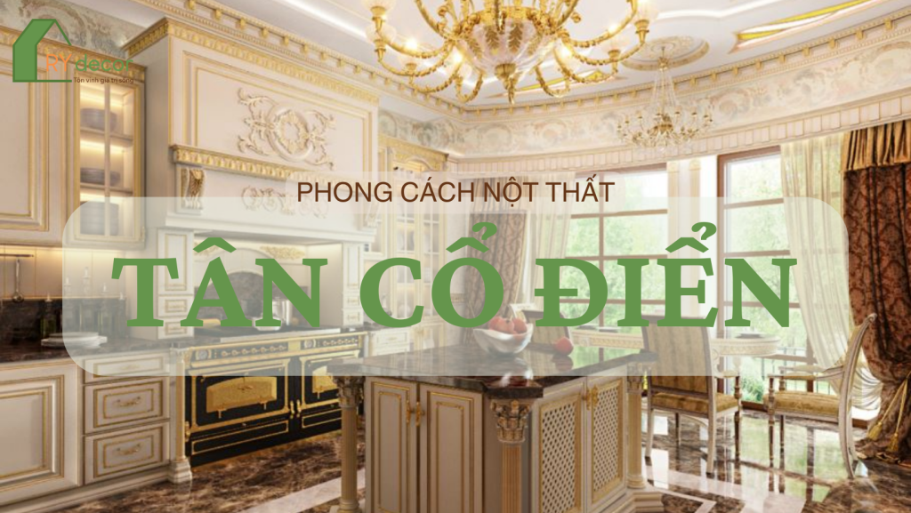 3 PHONG CÁCH TÂN CỔ ĐIỂN PHỔ BIẾN TRONG NĂM 2024 1 phong cách tân cổ điển
