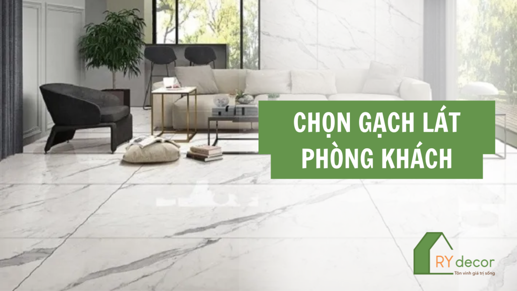 CHỌN GẠCH LÁT PHÒNG KHÁCH