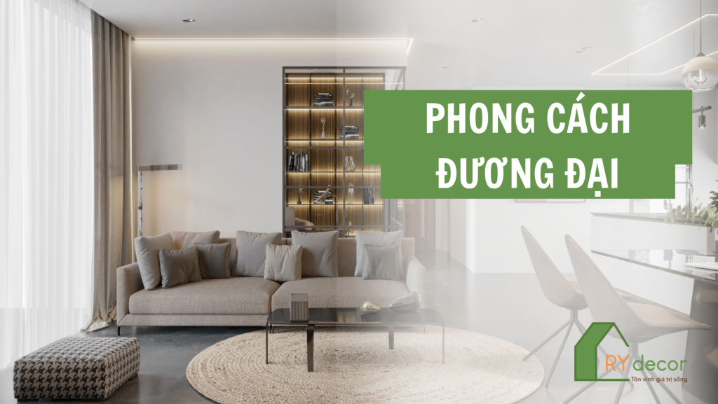 THIẾT KẾ PHONG CÁCH ĐƯƠNG ĐẠI SANG TRỌNG VÀ TIỆN NGHI 1 phong cách thiết kế đương đại
